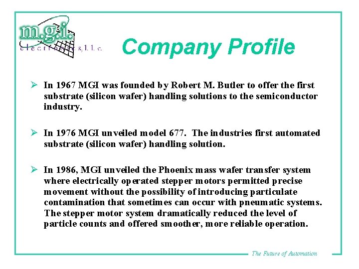 Company Profile Ø In 1967 MGI was founded by Robert M. Butler to offer