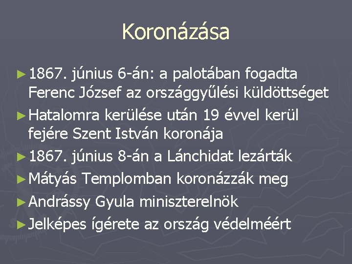 Koronázása ► 1867. június 6 -án: a palotában fogadta Ferenc József az országgyűlési küldöttséget