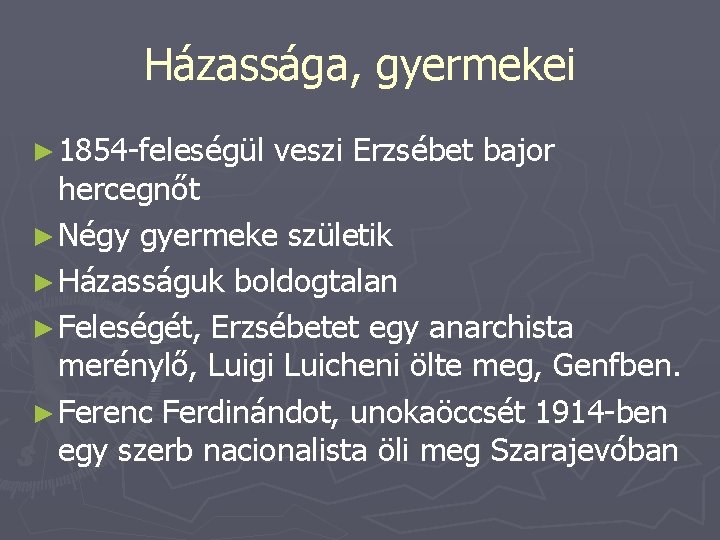 Házassága, gyermekei ► 1854 -feleségül veszi Erzsébet bajor hercegnőt ► Négy gyermeke születik ►