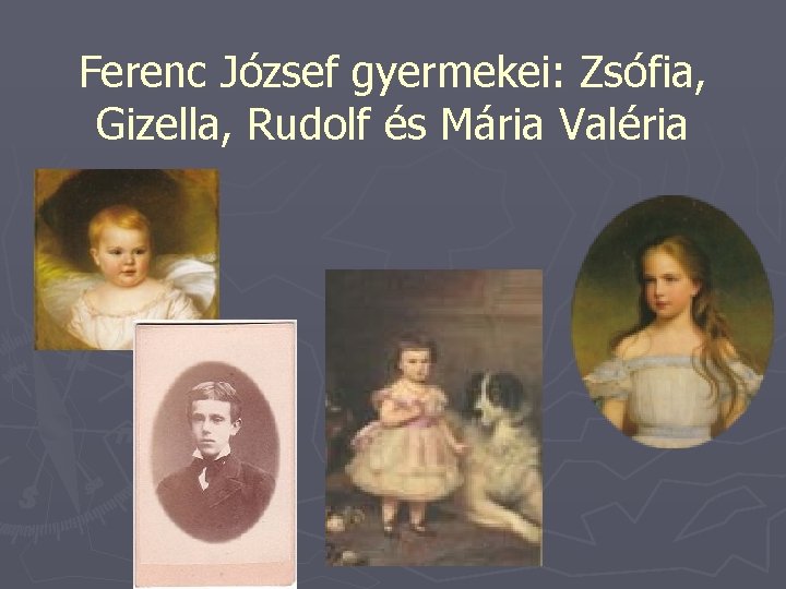Ferenc József gyermekei: Zsófia, Gizella, Rudolf és Mária Valéria 