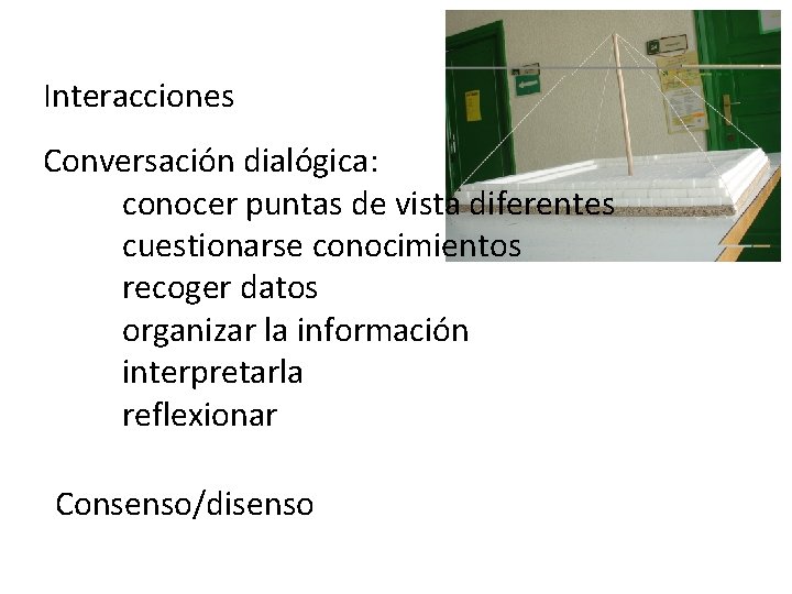 Interacciones Conversación dialógica: conocer puntas de vista diferentes cuestionarse conocimientos recoger datos organizar la