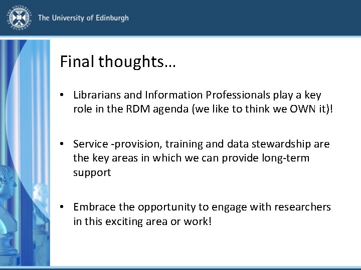 Final thoughts… • Librarians and Information Professionals play a key role in the RDM