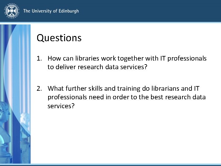 Questions 1. How can libraries work together with IT professionals to deliver research data