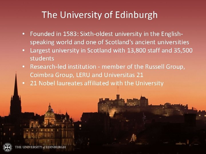 The University of Edinburgh • Founded in 1583: Sixth-oldest university in the Englishspeaking world