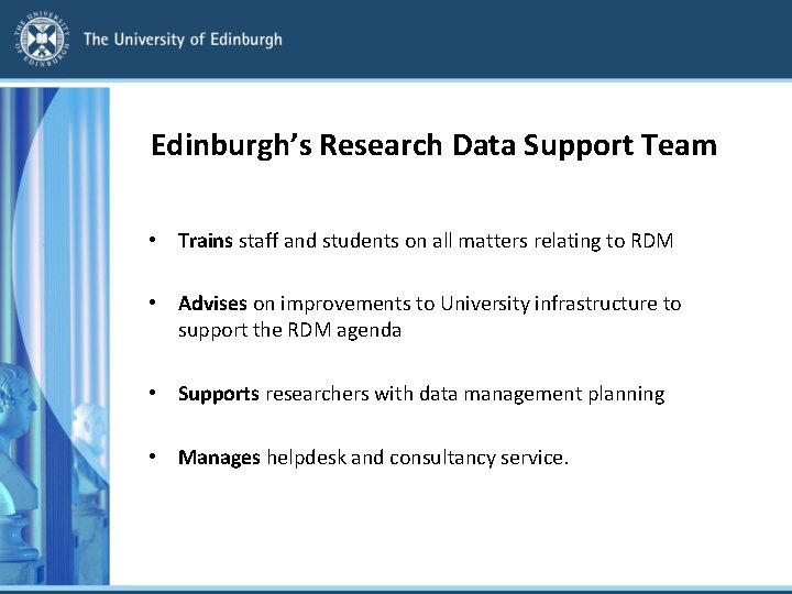 Edinburgh’s Research Data Support Team • Trains staff and students on all matters relating