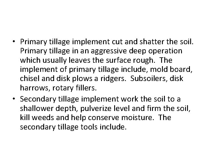  • Primary tillage implement cut and shatter the soil. Primary tillage in an