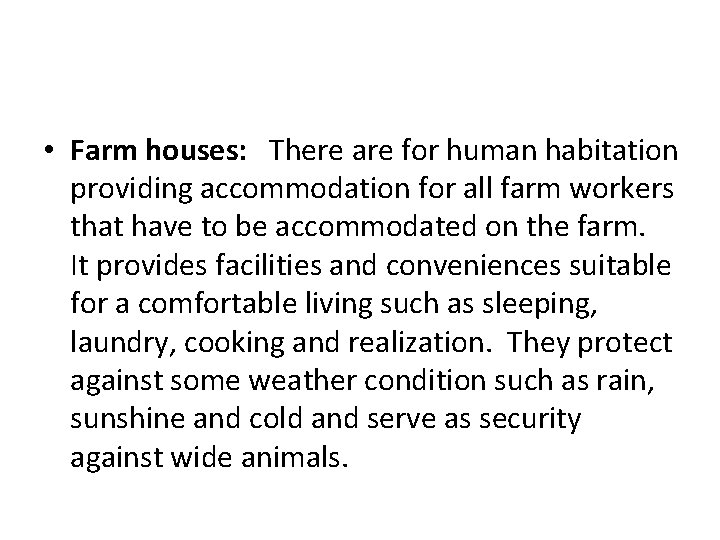  • Farm houses: There are for human habitation providing accommodation for all farm