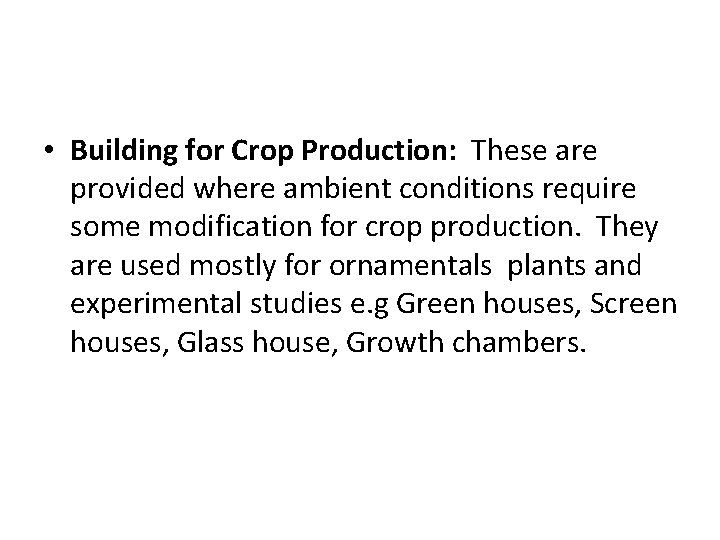  • Building for Crop Production: These are provided where ambient conditions require some