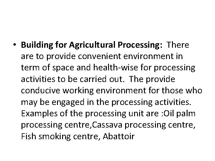  • Building for Agricultural Processing: There are to provide convenient environment in term