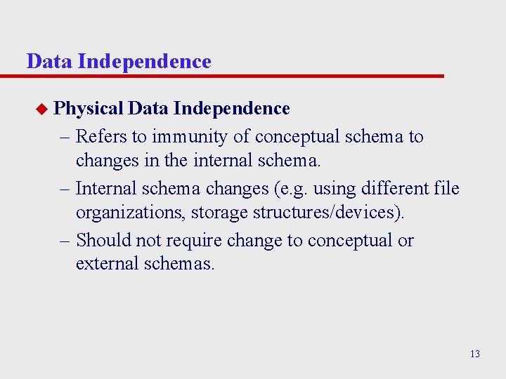 Data Independence u Physical Data Independence – Refers to immunity of conceptual schema to