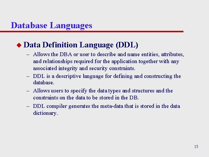 Database Languages u Data Definition Language (DDL) – Allows the DBA or user to