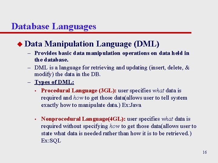 Database Languages u Data Manipulation Language (DML) – Provides basic data manipulation operations on