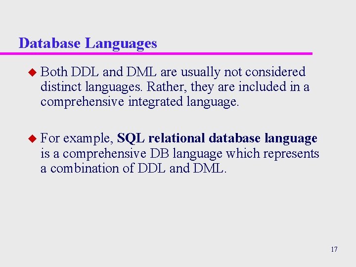 Database Languages u Both DDL and DML are usually not considered distinct languages. Rather,