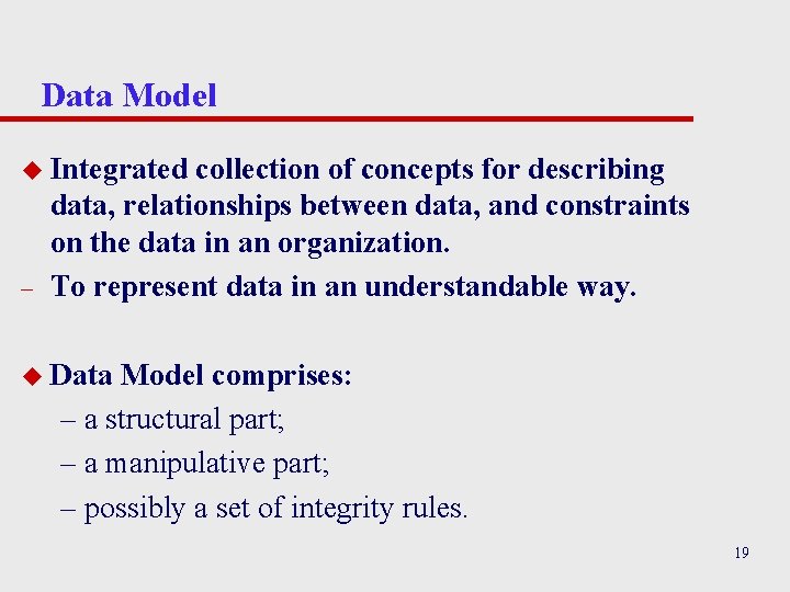 Data Model u Integrated – collection of concepts for describing data, relationships between data,
