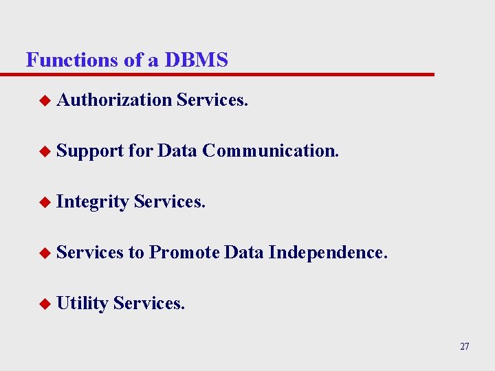 Functions of a DBMS u Authorization u Support for Data Communication. u Integrity u