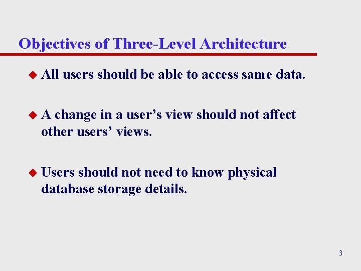 Objectives of Three-Level Architecture u All users should be able to access same data.