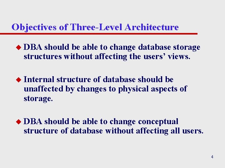Objectives of Three-Level Architecture u DBA should be able to change database storage structures