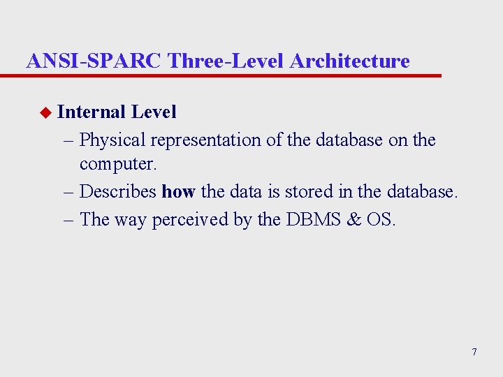 ANSI-SPARC Three-Level Architecture u Internal Level – Physical representation of the database on the