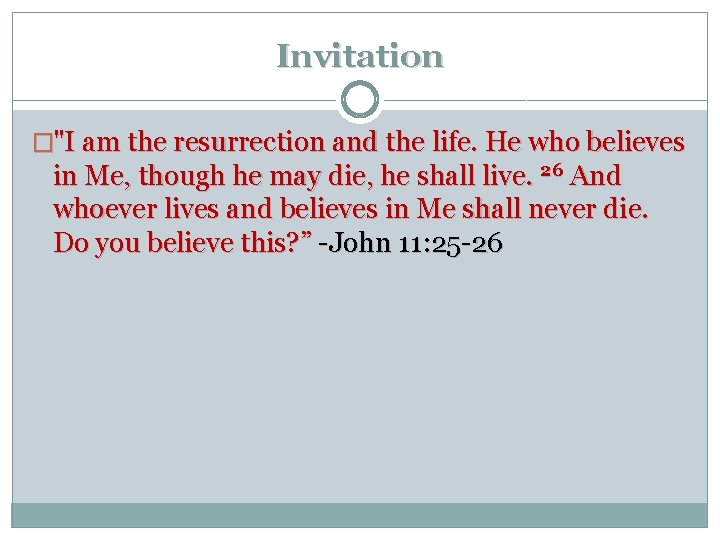 Invitation �"I am the resurrection and the life. He who believes in Me, though