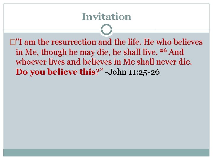 Invitation �"I am the resurrection and the life. He who believes in Me, though