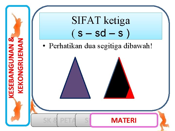 KESEBANGUNAN & KEKONGRUENAN SIFAT ketiga ( s – sd – s ) • Perhatikan