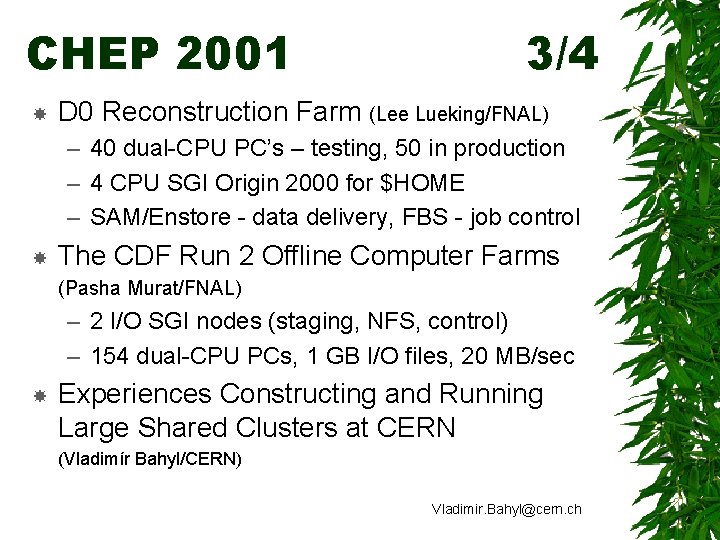 CHEP 2001 3/4 D 0 Reconstruction Farm (Lee Lueking/FNAL) – 40 dual-CPU PC’s –