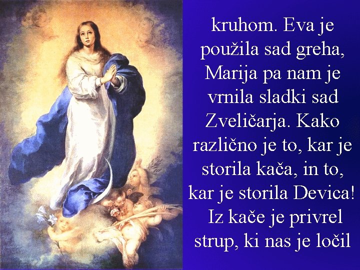 kruhom. Eva je použila sad greha, Marija pa nam je vrnila sladki sad Zveličarja.