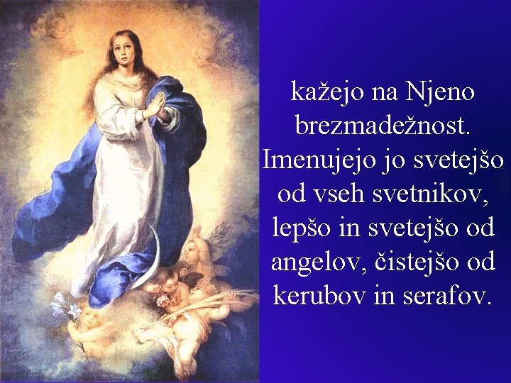 kažejo na Njeno brezmadežnost. Imenujejo jo svetejšo od vseh svetnikov, lepšo in svetejšo od