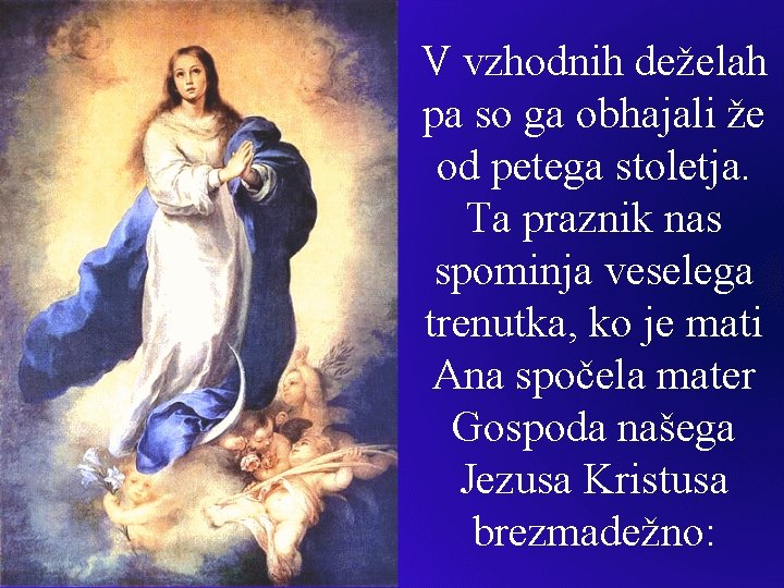 V vzhodnih deželah pa so ga obhajali že od petega stoletja. Ta praznik nas