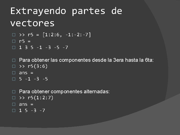 Extrayendo partes de vectores � � � >> r 5 = [1: 2: 6,