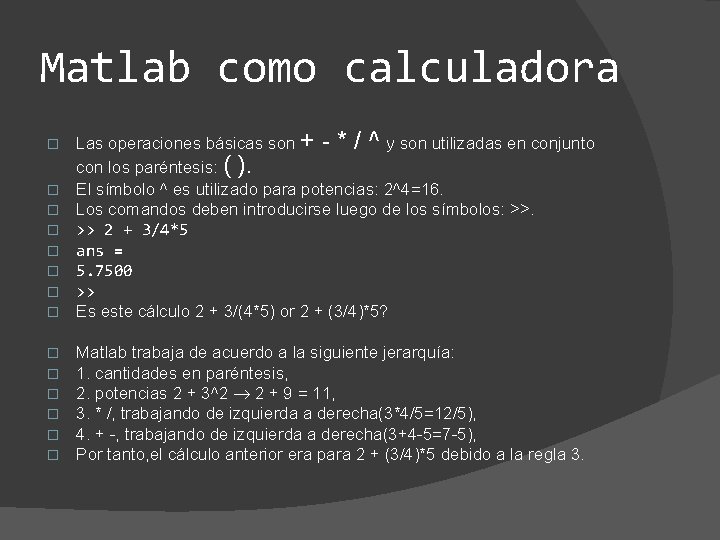 Matlab como calculadora � � � � Las operaciones básicas son + - *