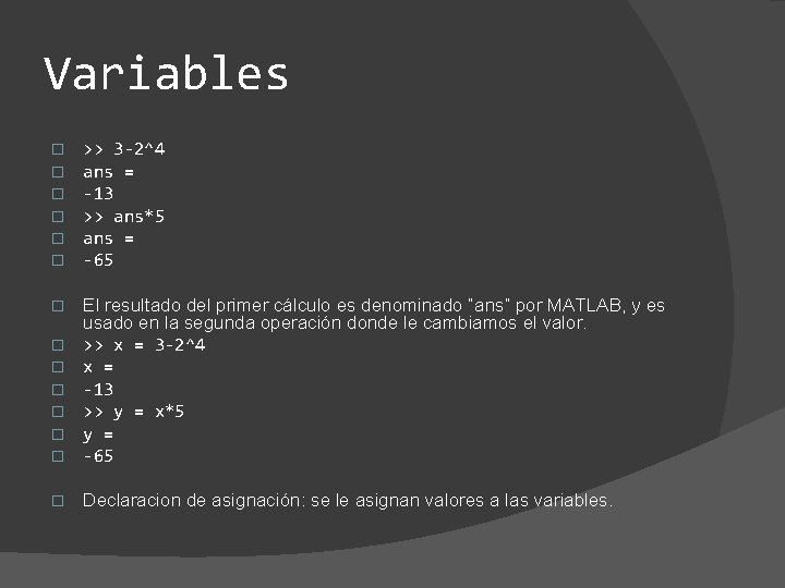 Variables � � � >> 3 -2^4 ans = -13 >> ans*5 ans =