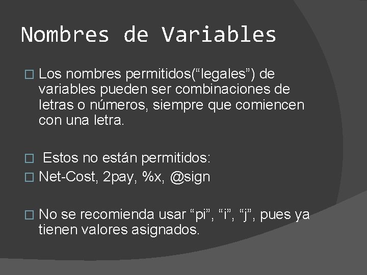 Nombres de Variables � Los nombres permitidos(“legales”) de variables pueden ser combinaciones de letras