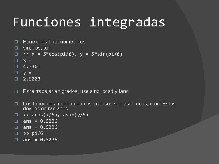 Funciones integradas � � � � Funciones Trigonométricas: sin, cos, tan >> x =