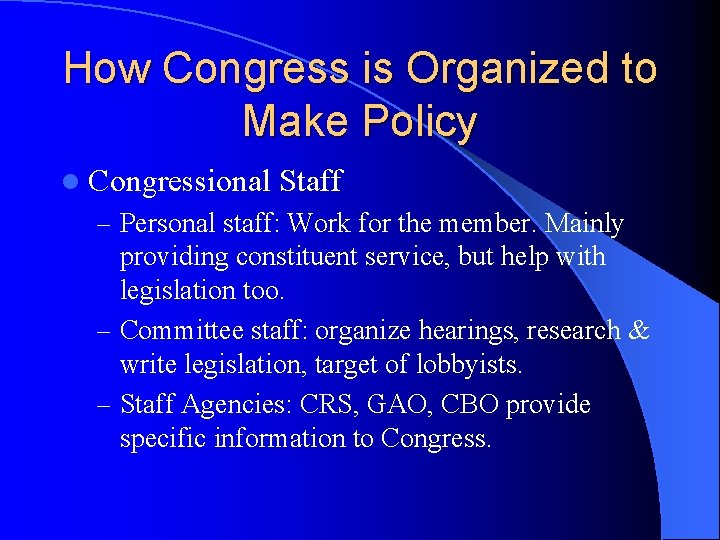 How Congress is Organized to Make Policy l Congressional Staff – Personal staff: Work
