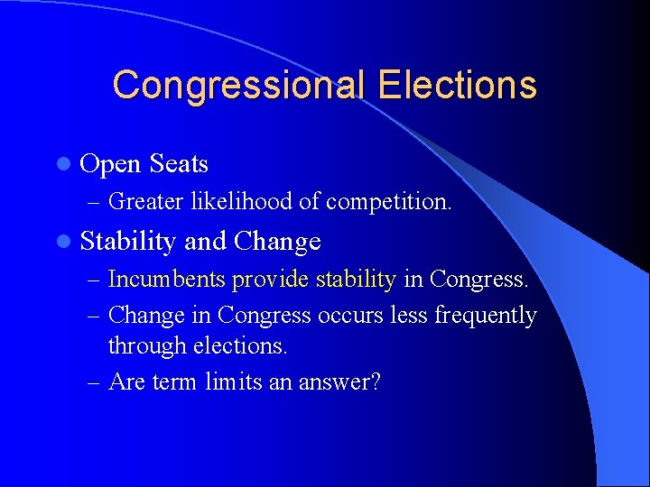 Congressional Elections l Open Seats – Greater likelihood of competition. l Stability and Change