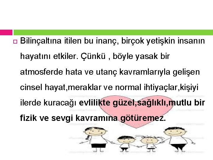  Bilinçaltına itilen bu inanç, birçok yetişkin insanın hayatını etkiler. Çünkü , böyle yasak