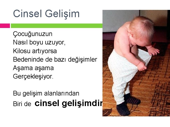 Cinsel Gelişim Çocuğunuzun Nasıl boyu uzuyor, Kilosu artıyorsa Bedeninde de bazı değişimler Aşama aşama