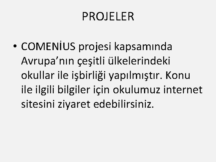 PROJELER • COMENİUS projesi kapsamında Avrupa’nın çeşitli ülkelerindeki okullar ile işbirliği yapılmıştır. Konu ile