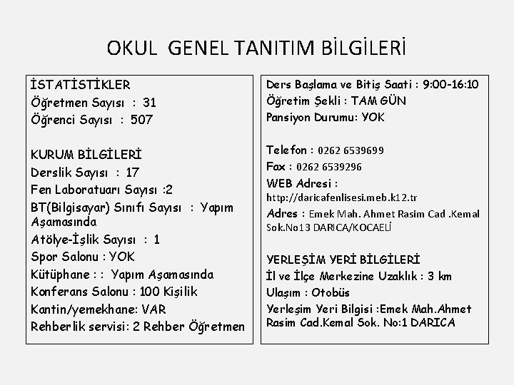 OKUL GENEL TANITIM BİLGİLERİ İSTATİSTİKLER Öğretmen Sayısı : 31 Öğrenci Sayısı : 507 Ders