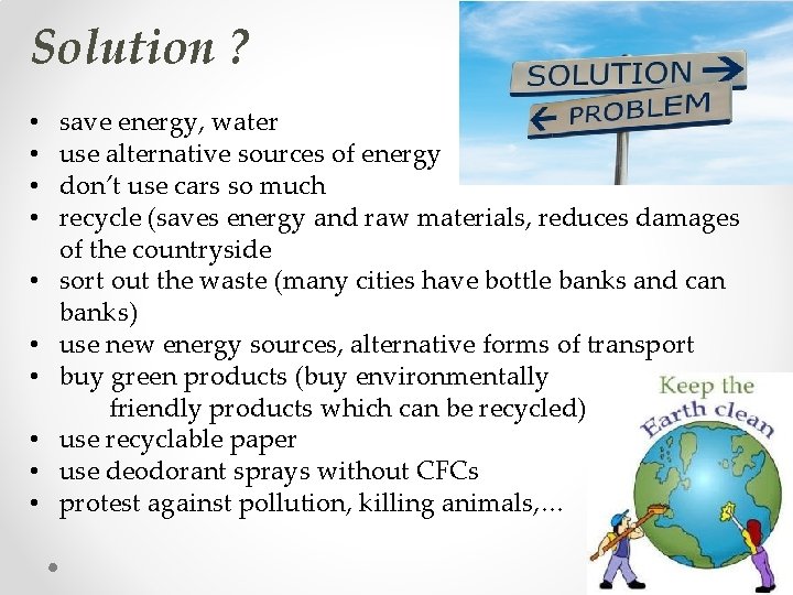 Solution ? • • • save energy, water use alternative sources of energy don’t