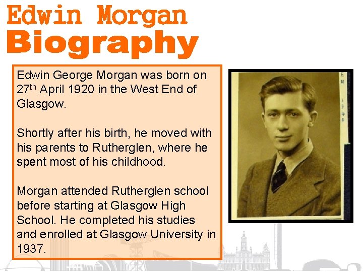 Edwin George Morgan was born on 27 th April 1920 in the West End