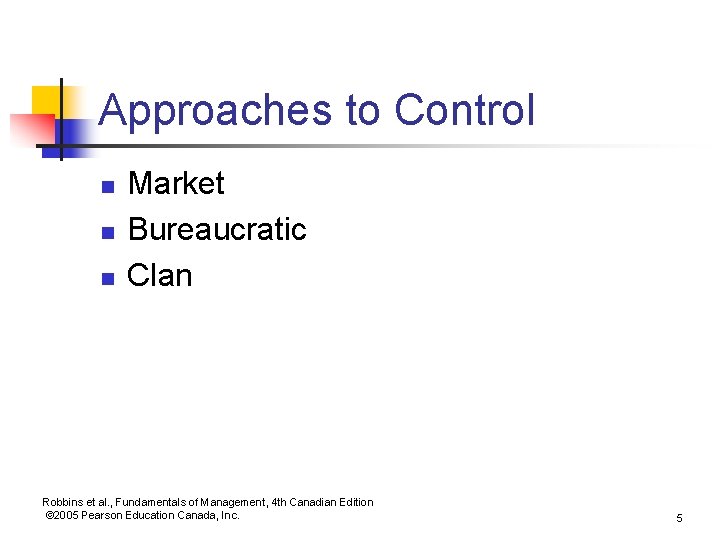 Approaches to Control n n n Market Bureaucratic Clan Robbins et al. , Fundamentals Approaches to Control n n n Market Bureaucratic Clan Robbins et al. , Fundamentals