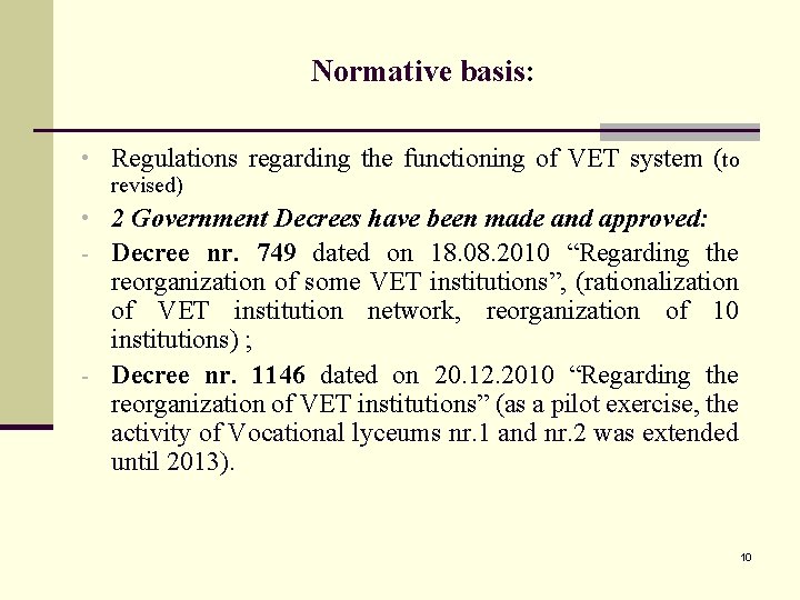 Normative basis: • Regulations regarding the functioning of VET system (to revised) • 2