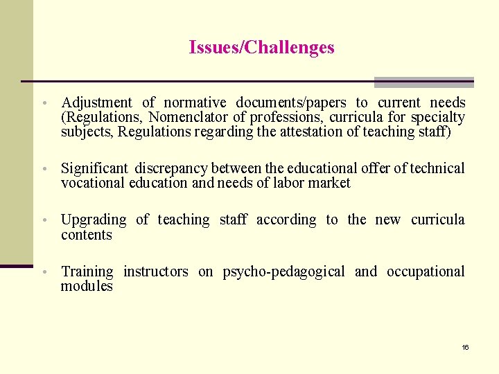 Issues/Challenges • Adjustment of normative documents/papers to current needs (Regulations, Nomenclator of professions, curricula