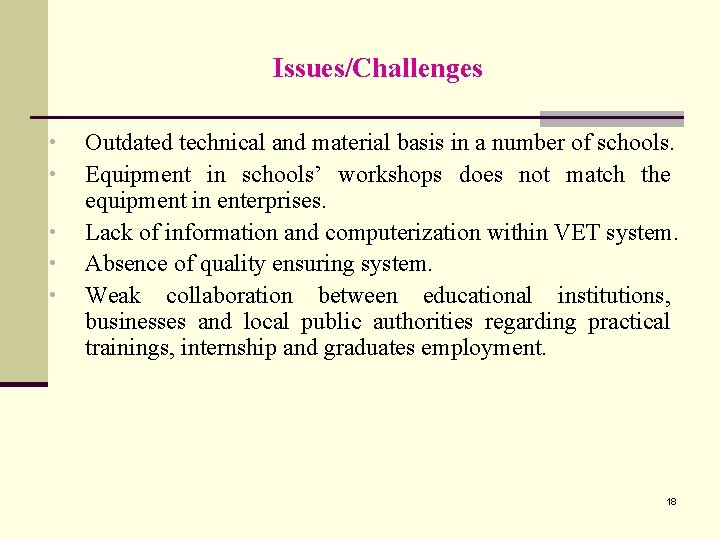 Issues/Challenges • • • Outdated technical and material basis in a number of schools.