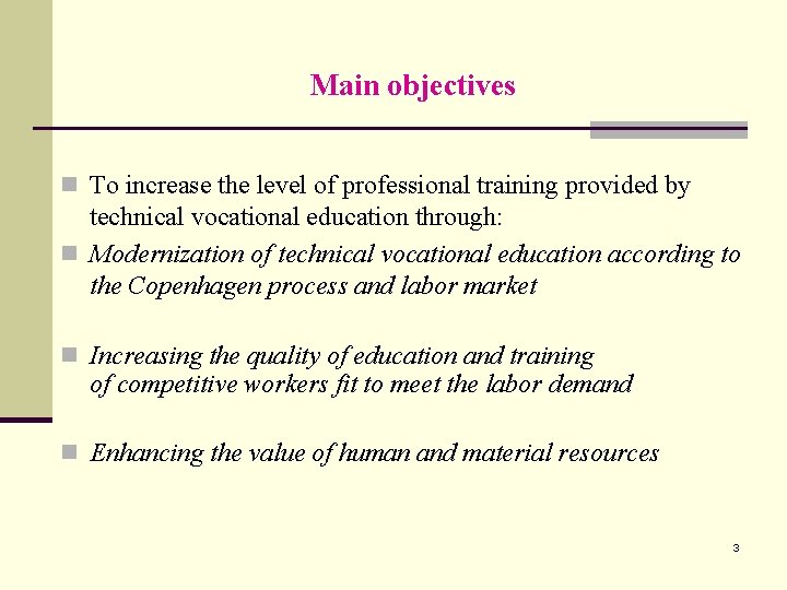 Main objectives n To increase the level of professional training provided by technical vocational