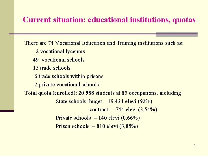 Current situation: educational institutions, quotas There are 74 Vocational Education and Training institutions such
