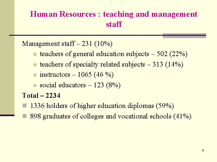 Human Resources : teaching and management staff Management staff – 231 (10%) n teachers