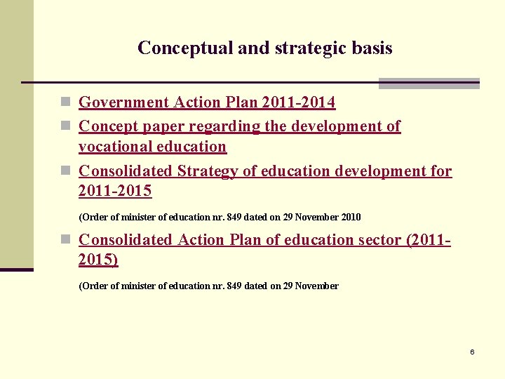 Conceptual and strategic basis n Government Action Plan 2011 -2014 n Concept paper regarding